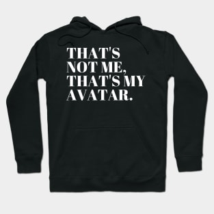 That's  not me,  that's my  Avatar. Hoodie